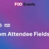 FooEvents Custom Attendee Fields for WordPress