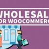 Wholesale for WooCommerce